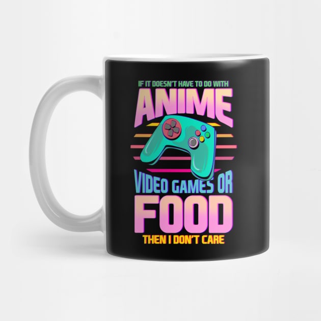 If Its Not Anime Video Games Or Food I Don't Care by theperfectpresents